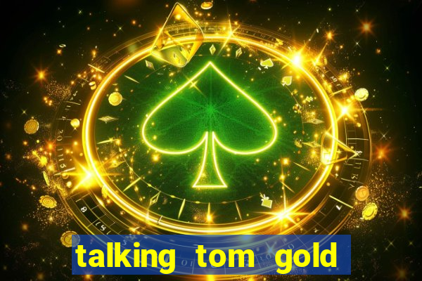 talking tom gold run 1.0 5.684 apk